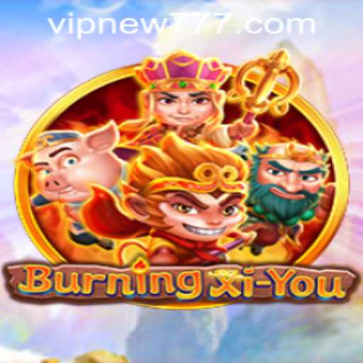 Exploring the World of BurningXiYou: A New Adventure Awaits